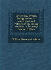 Latter-Day Lyrics, Being Poems of Sentiment and Reflection by Living Writers - Primary Source Edition,1289658099,9781289658090