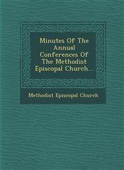 Minutes Of The Annual Conferences Of The Methodist Episcopal Church...,1249942675,9781249942672