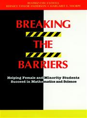 Breaking the Barriers Helping Female and Minority Students Succeed in Mathematics and Science 1st Edition,1555424821,9781555424824