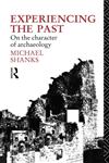 Experiencing the Past On the Character of Archaeology 4th Edition,0415514835,9780415514835
