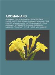Aromanians Aromanian people, Moscopole, Principality of Pindus, Kaliopi, Gigi Becali, Aromanian language, Toše Proeski, Neagu Djuvara,1157590586,9781157590583
