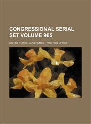 Congressional serial set Volume 985,113017476X,9781130174762