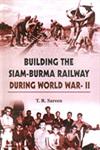 Building the Siam-Burma Railway During World War-II A Documentary Study,8178353490,9788178353494
