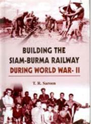 Building the Siam-Burma Railway During World War-II A Documentary Study,8178353490,9788178353494