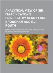Analytical view of sir Isaac Newton's Principia, by Henry lord Brougham and E.J. Routh,1234269155,9781234269159