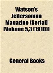 Watson's Jeffersonian Magazine (Serial] (Volume 5,3 (1910)),1153207028,9781153207027