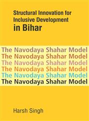 Structural Innovation for Inclusive Development in Bihar The Navodaya Shahar Model,8171889247,9788171889242