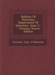 Bulletin of Kentucky Department of Education, Issue 5... - Primary Source Edition,1293474134,9781293474136