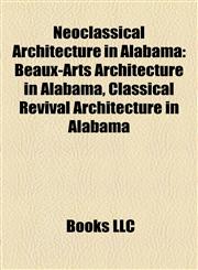 Neoclassical Architecture in Alabama Beaux-Arts Architecture in Alabama, Classical Revival Architecture in Alabama,1158208618,9781158208616