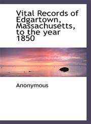 Vital Records of Edgartown, Massachusetts, to the Year 1850,1116850818,9781116850819