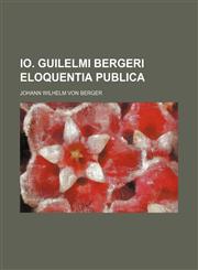 Io. Guilelmi Bergeri eloquentia publica,1236656237,9781236656230