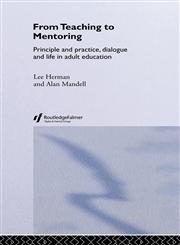 From Teaching to Mentoring Principles and Practice, Dialogue and Life in Adult Education,0415266173,9780415266178