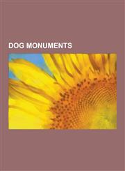 Dog Monuments Gelert, Brown Dog Affair, Barry, Hachik, Bob the Railway Dog, Smoky, Bamse, Greyfriars Bobby, Sergeant Stubby, Fala, S,1230502300,9781230502304