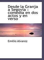 Desde la Granja a Segovia comedia en dos actos y en verso,1115687387,9781115687386