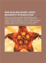 New Zealand rugby union biography Introduction Ross Filipo, Brian Lochore, Robin Brooke, Glen Jackson, Brian McKechnie, Todd Blackadder,1155931998,9781155931999
