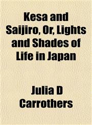Kesa and Saijiro, Or, Lights and Shades of Life in Japan,1152187945,9781152187948