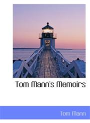 Tom Mann's Memoirs,1116956160,9781116956160