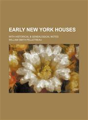 Early New York houses; with historical & genealogical notes,115288820X,9781152888203