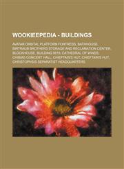 Wookieepedia - Buildings Avatar Orbital Platform fortress, Bathhouse, Birtraub Brothers Storage and Reclamation Center, Blockhouse, Building 9819, Cathedral of Winds, Chibias concert hall, Chieftain's hut, Chieftain's hut, Christophsis Separatist Headqua,1234688603,9781234688608