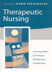 Therapeutic Nursing Improving Patient Care Through Self-Awareness and Reflection,0761970649,9780761970644