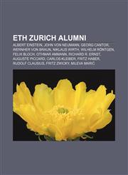 ETH Zurich alumni Albert Einstein, John von Neumann, Georg Cantor, Wernher von Braun, Niklaus Wirth, Wilhelm Röntgen, Felix Bloch,1155782658,9781155782652