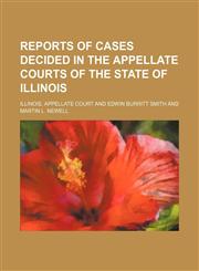 Reports of Cases Decided in the Appellate Courts of the State of Illinois (Volume 30),1150375728,9781150375729