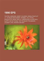 1990 EPs The Peel Sessions, Sweet Children, Demolition Plot J-7, 100 Miles and Runnin', Istanbul, Kill at Will, Apocalyptic Raids 1990 A.D.,1155308565,9781155308562