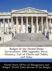 Budget of the United States Government 1993 Appendix Three, Glossary, List of Charts and Tables, and Index,1288377886,9781288377886