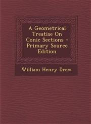 Geometrical Treatise on Conic Sections,1289540322,9781289540326