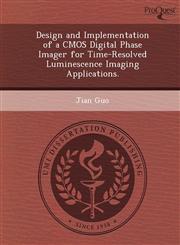 Design and Implementation of a CMOS Digital Phase Imager for Time-Resolved Luminescence Imaging Applications.,1249902509,9781249902508
