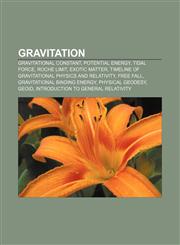 Gravitation Gravitational constant, Potential energy, Tidal force, Roche limit, Exotic matter,1157636152,9781157636151