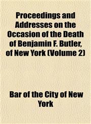 Proceedings and Addresses on the Occasion of the Death of Benjamin F. Butler, of New York (Volume 2),1152034804,9781152034808