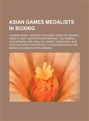 Asian Games medalists in boxing Vijender Singh, Gennadiy Golovkin, Somluck Kamsing, Vassiliy Jirov, Suriya Prasathinphimai, Zou Shiming,1234593858,9781234593858