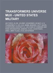 Transformers Universe Mux - United States Military Air Force, GI Joe, US Army, US Marines, US Navy, A-10 Thunderbolt II, Ace, Ace, Bambi, Banshee, Ca,1234767317,9781234767310