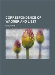 Correspondence of Wagner and Liszt - Volume 1,1153597632,9781153597630