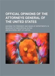 Official Opinions of the Attorneys General of the United States (Volume 13); Advising the President and Heads of Departments, in Relation to Their Official Duties,115103097X,9781151030979