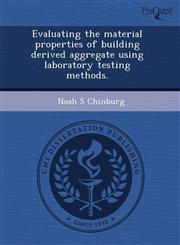 Evaluating the material properties of building derived aggregate using laboratory testing methods.,124341622X,9781243416223