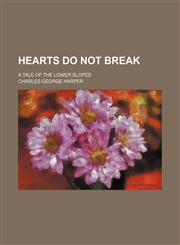 Hearts Do Not Break; A Tale of the Lower Slopes,115117761X,9781151177612