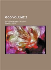 God; the Creator and Lord of all Volume 2,1153922975,9781153922975