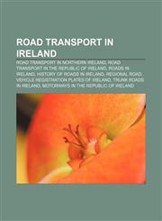 Road transport in Ireland Road transport in Northern Ireland, Road transport in the Republic of Ireland, Roads in Ireland,1156588103,9781156588109