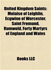 United Kingdom Saint Introduction Molaise of Leighlin, Ecgwine of Worcester, Saint Fremund, Rumwold, Forty Martyrs of England and Wales,1155945379,9781155945378