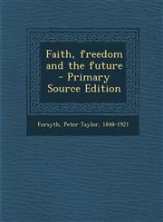 Faith, freedom and the future  - Primary Source Edition,1295861046,9781295861040