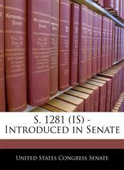 S. 1281 (IS) - Introduced in Senate,1240323611,9781240323616