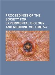 Proceedings of the Society for Experimental Biology and Medicine Volume 5-7,1234250551,9781234250553