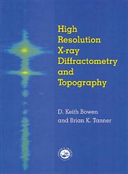 High Resolution X-Ray Diffractometry and Topography,0850667585,9780850667585