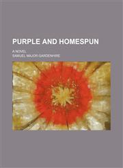 Purple and Homespun; A Novel,1151242632,9781151242631
