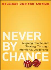 Never by Chance Aligning People and Strategy Through Intentional Leadership,0470561998,9780470561997