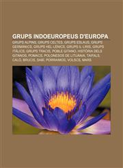 Grups indoeuropeus d'Europa Grups alpins, Grups celtes, Grups eslaus, Grups germànics, Grups hel·lènics, Grups il·liris, Grups itàlics,1232768839,9781232768838