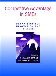 Competitive Advantage in SMEs Organising for Innovation and Change,0470843349,9780470843345
