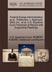Federal Energy Administration et al., Petitioners, v. Algonquin SNG, Inc., et al. U.S. Supreme Court Transcript of Record with Supporting Pleadings,1270648934,9781270648932